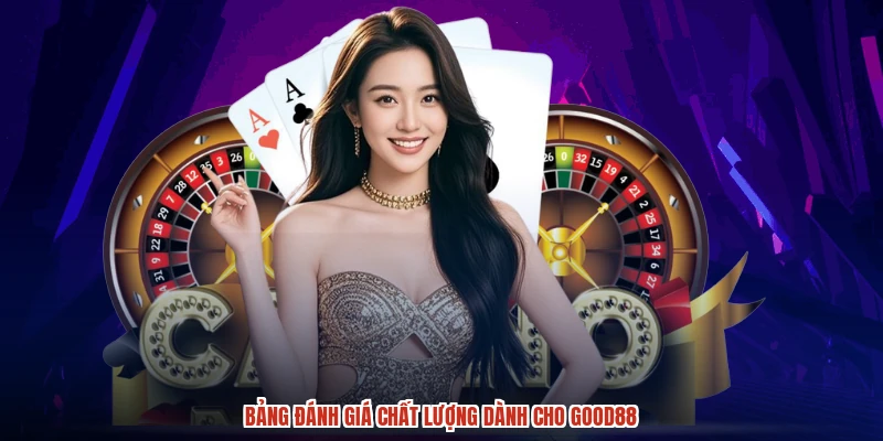 Bảng đánh giá chất lượng dành cho GOOD88