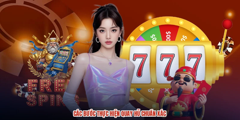 Các bước thực hiện quay hũ chuẩn xác Các bước thực hiện quay hũ chuẩn xác