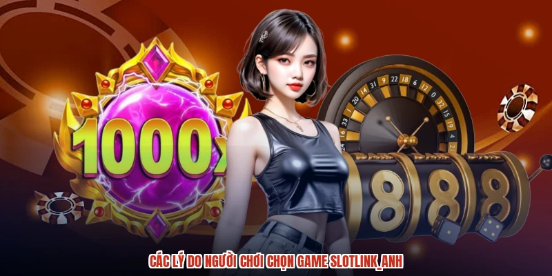 Các lý do người chơi chọn game slotanh Các lý do người chơi chọn game slotanh