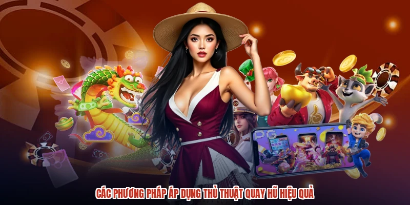 Các phương pháp áp dụng thủ thuật quay hũ hiệu quả Các phương pháp áp dụng thủ thuật quay hũ hiệu quả