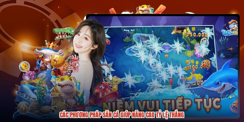 Các phương pháp săn cá giúp nâng cao tỷ lệ thắng