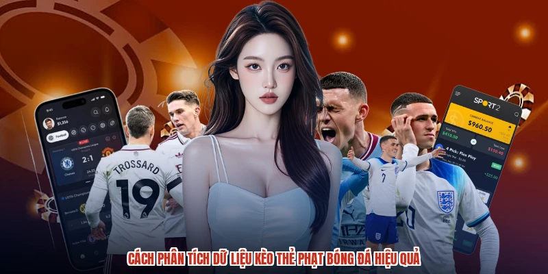 Cách phân tích dữ liệu kèo thẻ phạt bóng đá hiệu quả