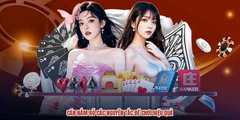Cần nắm rõ các nguyên tắc để chơi hiệu quả