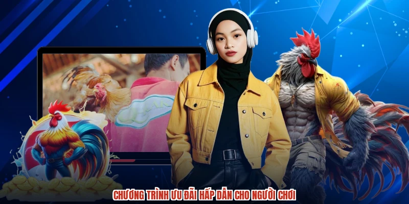 Chương trình ưu đãi hấp dẫn cho người chơi Chương trình ưu đãi hấp dẫn cho người chơi