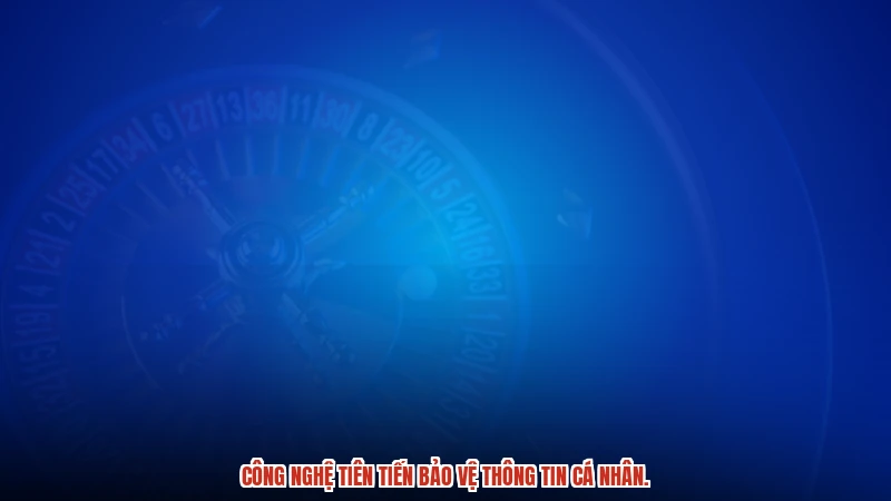 Công nghệ tiên tiến bảo vệ thông tin cá nhân.