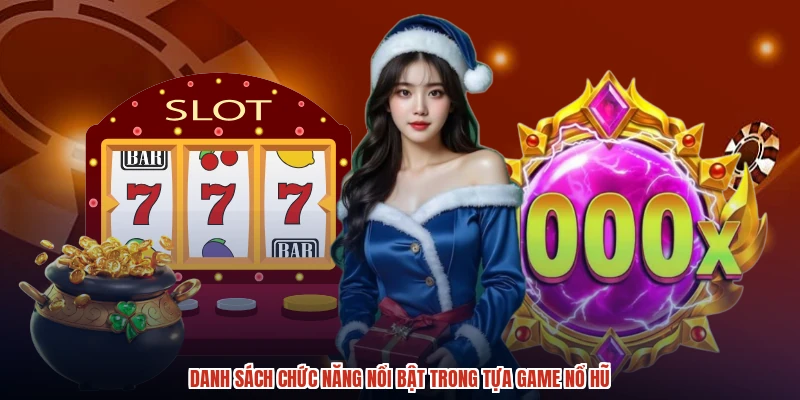 Danh sách chức năng nổi bật trong tựa game nổ hũ