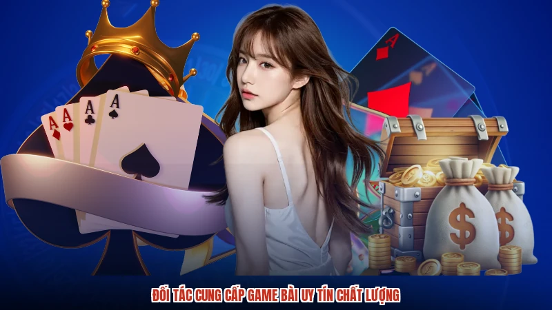 Đối tác cung cấp game bài uy tín chất lượng