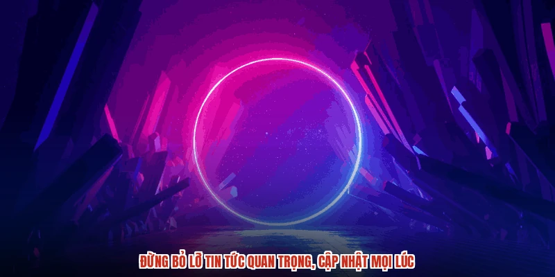 Đừng bỏ lỡ tin tức quan trọng, cập nhật mọi lúc Đừng bỏ lỡ tin tức quan trọng, cập nhật mọi lúc