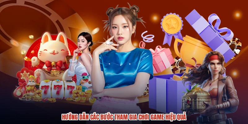 Hướng dẫn các bước tham gia chơi game hiệu quả