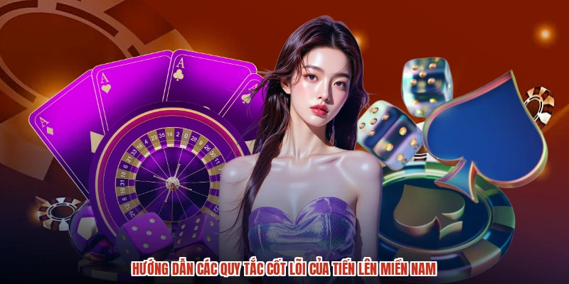 Hướng dẫn các quy tắc cốt lõi của tiến lên miền nam