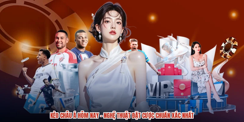 Kèo Châu Á Hôm Nay - Nghệ Thuật Đặt Cược Chuẩn Xác Nhất