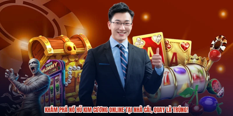 Khám phá nổ hũ kim cương online tại nhà cái, quay là trúng