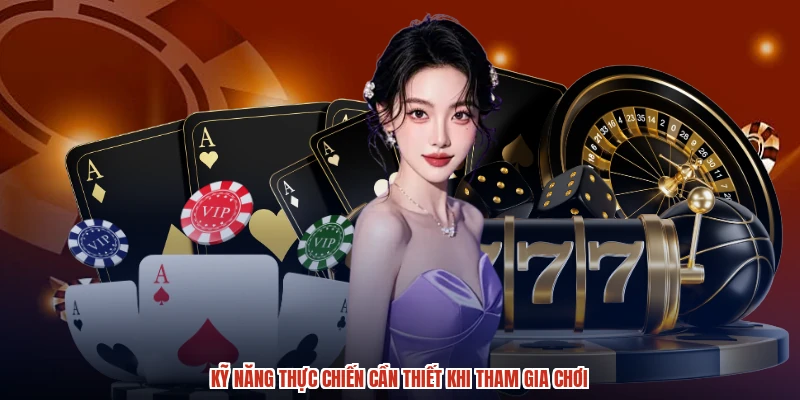Kỹ năng thực chiến cần thiết khi tham gia chơi