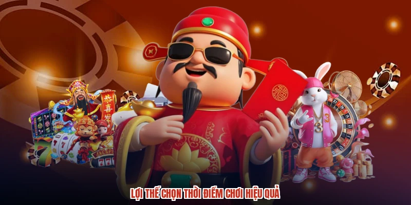 Lợi thế chọn thời điểm chơi hiệu quả Lợi thế chọn thời điểm chơi hiệu quả