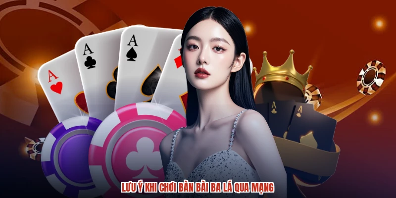 Lưu ý khi chơi bàn bài ba lá qua mạng