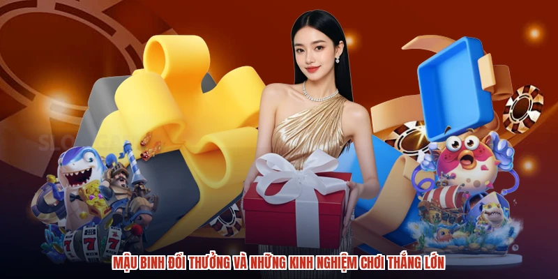 Mậu Binh Đổi Thưởng Và Những Kinh Nghiệm Chơi Thắng Lớn