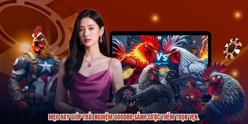 Mẹo hay giúp trải nghiệm GOOD88 sảnh cược thêm trọn vẹn. Mẹo hay giúp trải nghiệm GOOD88 sảnh cược thêm trọn vẹn.