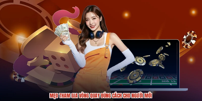 Mẹo tham gia vòng quay đúng cách cho người mới