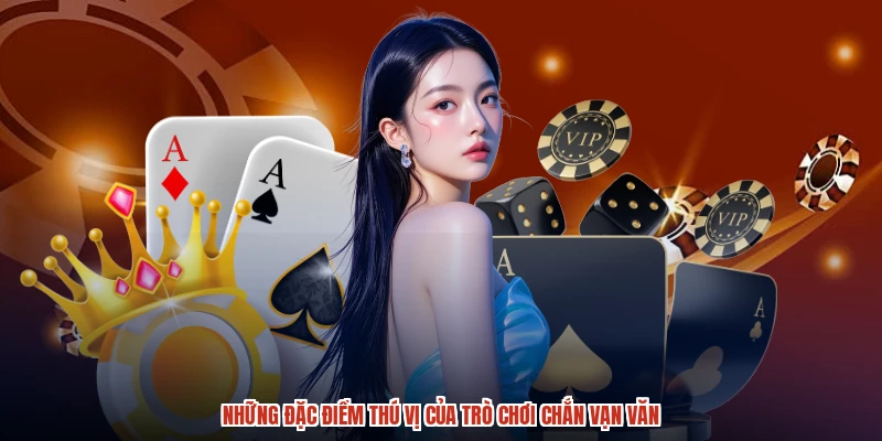 Những đặc điểm thú vị của trò chơi chắn vạn văn