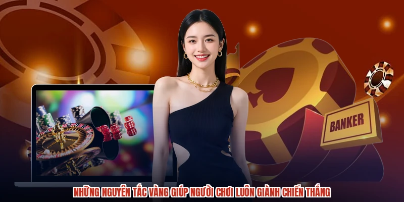 Những nguyên tắc vàng giúp người chơi luôn giành chiến thắng Những nguyên tắc vàng giúp người chơi luôn giành chiến thắng