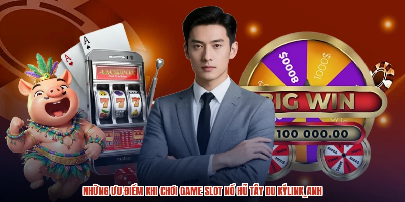 Những ưu điểm khi chơi game slot nổ hũ tây du kýanh Những ưu điểm khi chơi game slot nổ hũ tây du kýanh