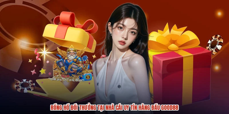 Rồng Hổ Đổi Thưởng Tại Nhà Cái Uy Tín Hàng Đầu GOOD88