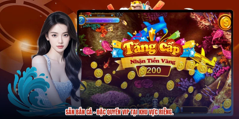 Săn bắn cá – đặc quyền VIP tại khu vực riêng.