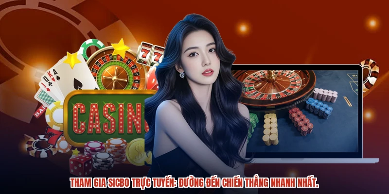 Tham gia sicbo trực tuyến: Đường đến chiến thắng nhanh nhất.
