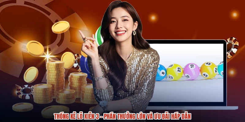 Thống Kê Lô Xiên 3 - Phần Thưởng Lớn Và Ưu Đãi Hấp Dẫn