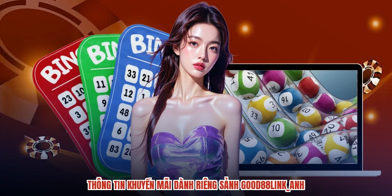 Thông tin khuyến mãi dành riêng sảnh GOOD88anh Thông tin khuyến mãi dành riêng sảnh GOOD88anh