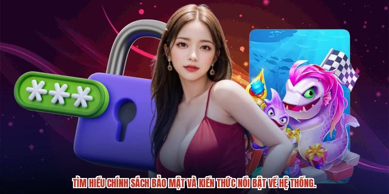 Tìm hiểu chính sách bảo mật và kiến thức nổi bật về hệ thống. Tìm hiểu chính sách bảo mật và kiến thức nổi bật về hệ thống.
