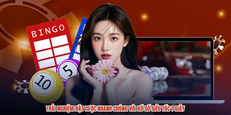 Trải nghiệm đặt cược nhanh chóng với xổ số siêu tốc 1 giây